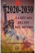 2020-2030 LA DECADA DEL FIN DEL MUNDO