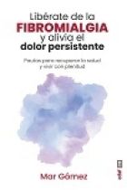 LIBERATE DE LA FIBROMIALGIA Y ALIVIA EL DOLOR PERSISTENTE