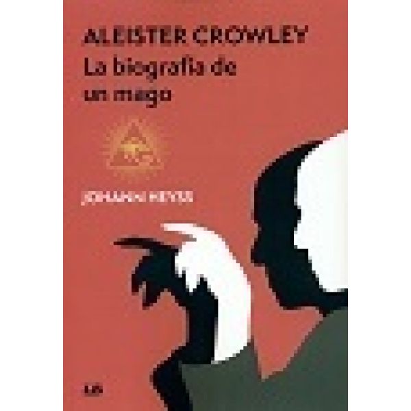 ALEISTER CROWLEY. LA BIOGRAFIA DE UN MAGO